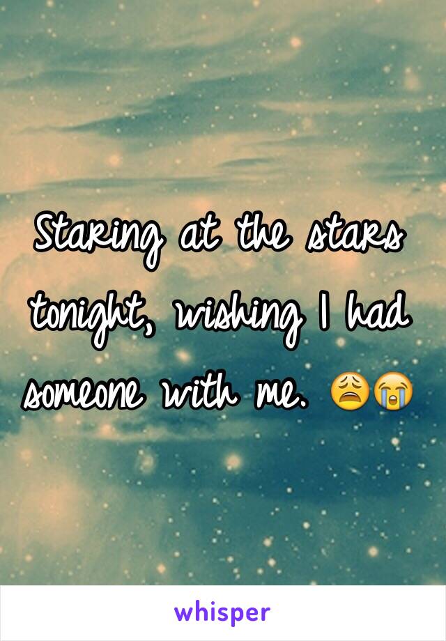 Staring at the stars tonight, wishing I had someone with me. 😩😭