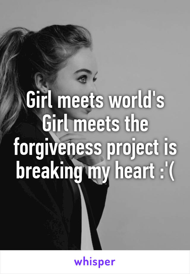 Girl meets world's Girl meets the forgiveness project is breaking my heart :'(