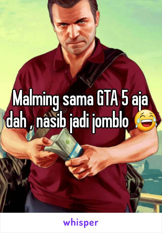 Malming sama GTA 5 aja dah , nasib jadi jomblo 😂