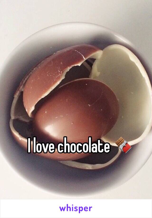 I love chocolate 🍫