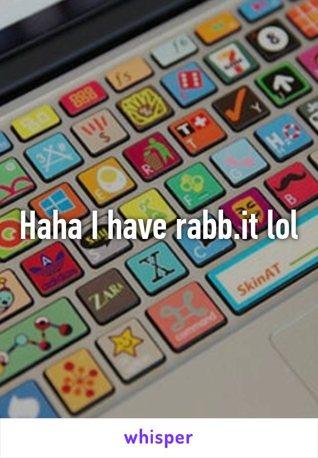 Haha I have rabb.it lol