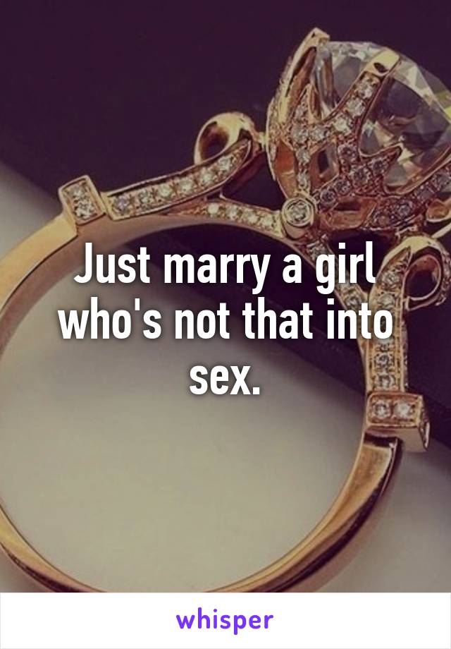 Just marry a girl who's not that into sex.
