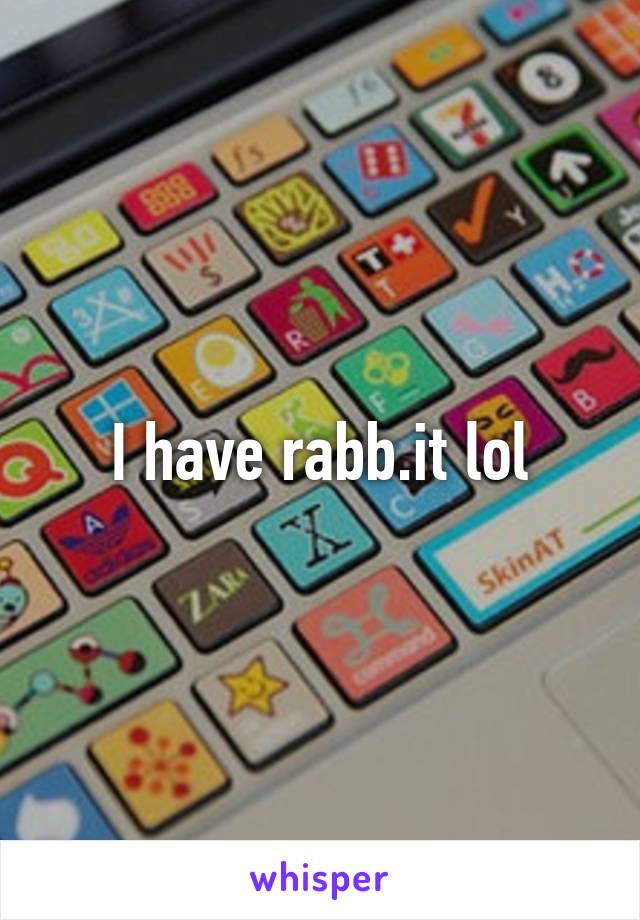 I have rabb.it lol