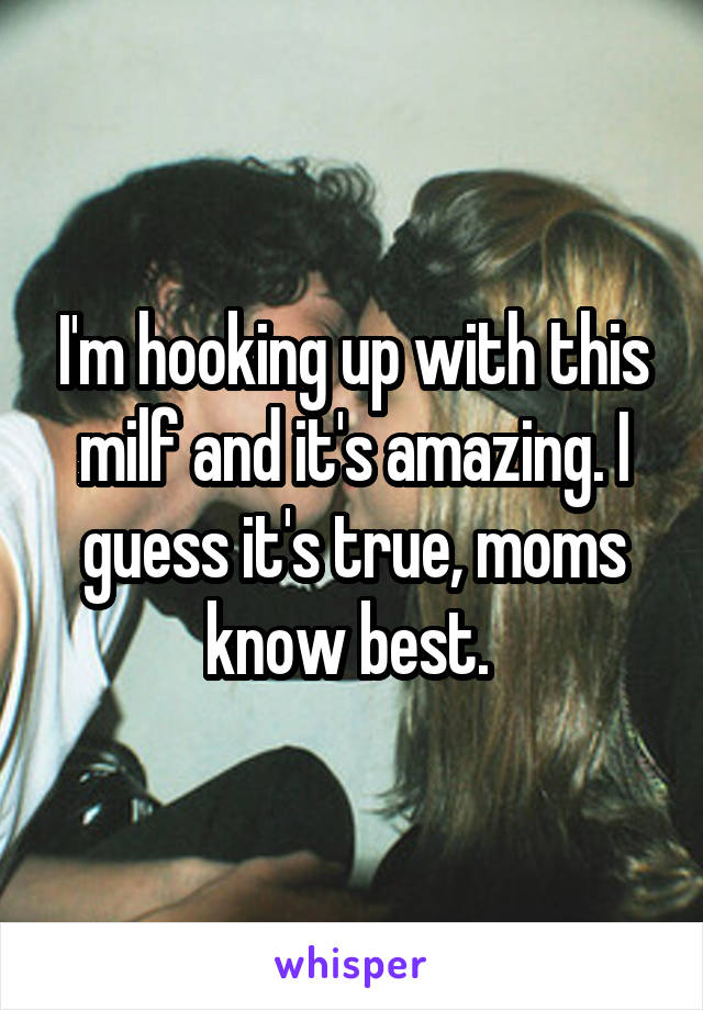 I'm hooking up with this milf and it's amazing. I guess it's true, moms know best. 