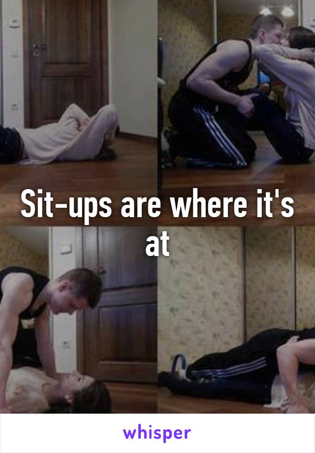 Sit-ups are where it's at