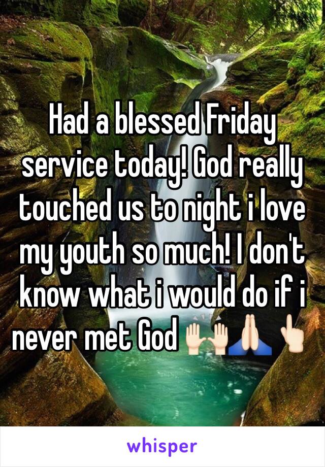 Had a blessed Friday service today! God really touched us to night i love my youth so much! I don't know what i would do if i never met God 🙌🏻🙏🏻👆🏻