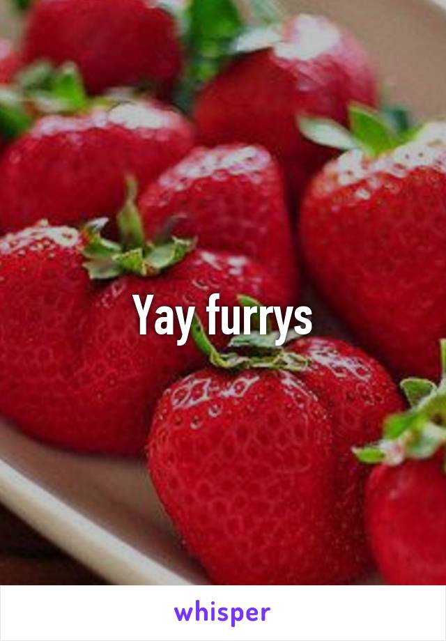 Yay furrys