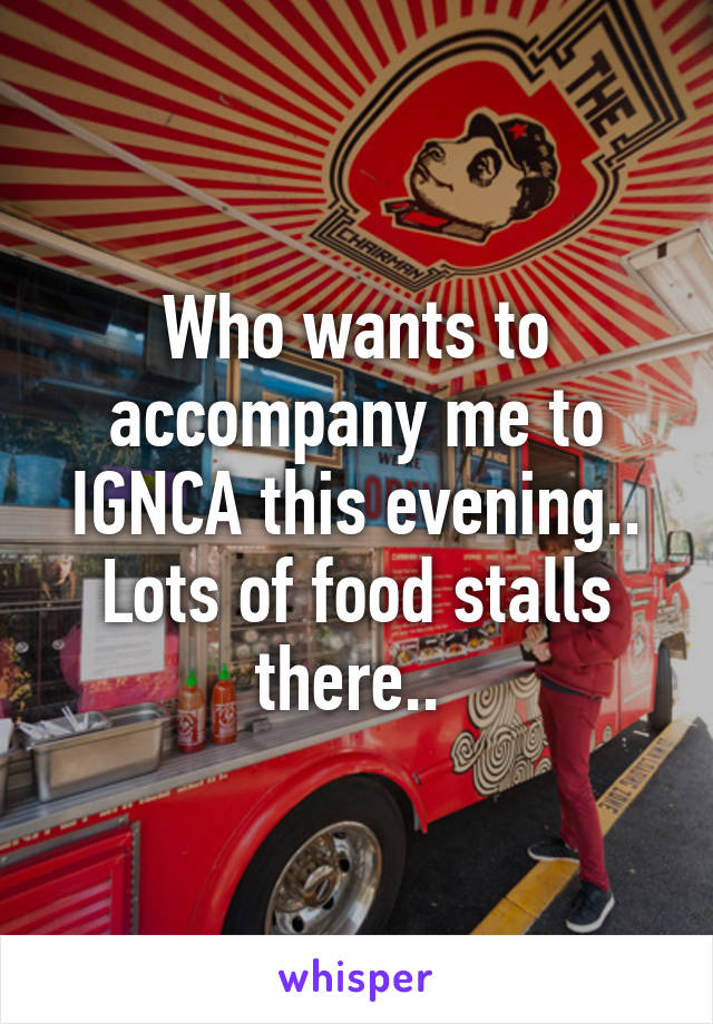 Who wants to accompany me to IGNCA this evening.. Lots of food stalls there.. 