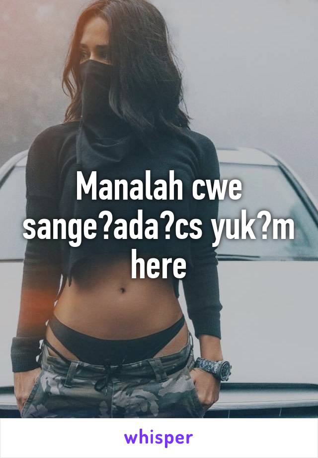 Manalah cwe sange?ada?cs yuk?m here