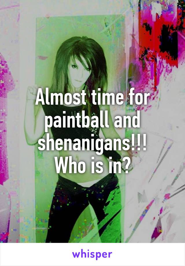 Almost time for paintball and shenanigans!!!
Who is in?