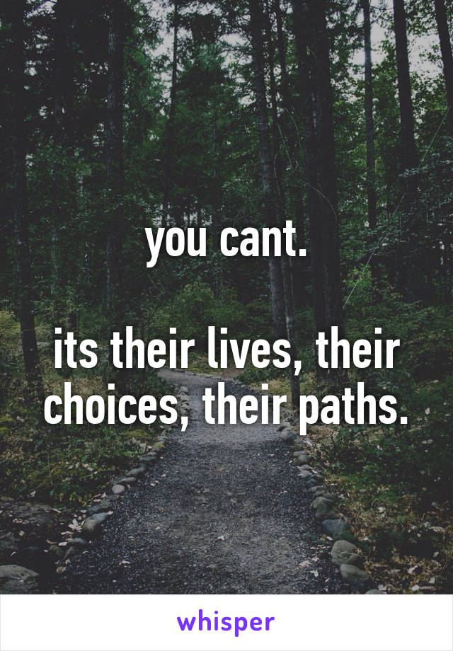 you cant.

its their lives, their choices, their paths.