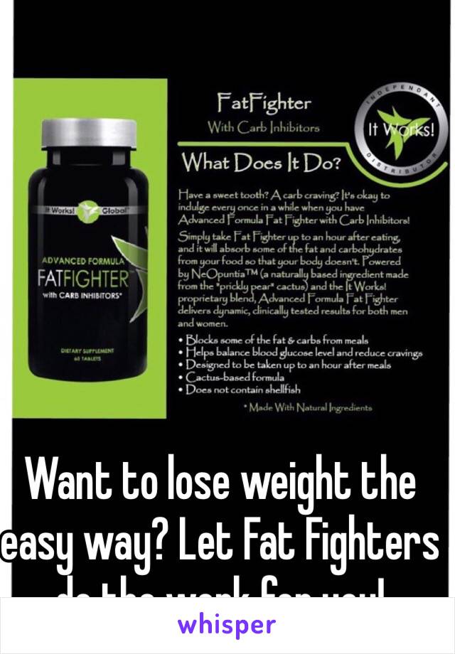 Want to lose weight the easy way? Let Fat Fighters do the work for you!