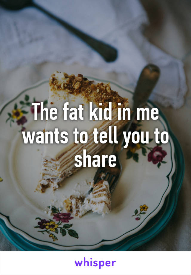 The fat kid in me wants to tell you to share