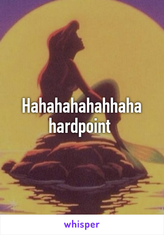 Hahahahahahhaha hardpoint 