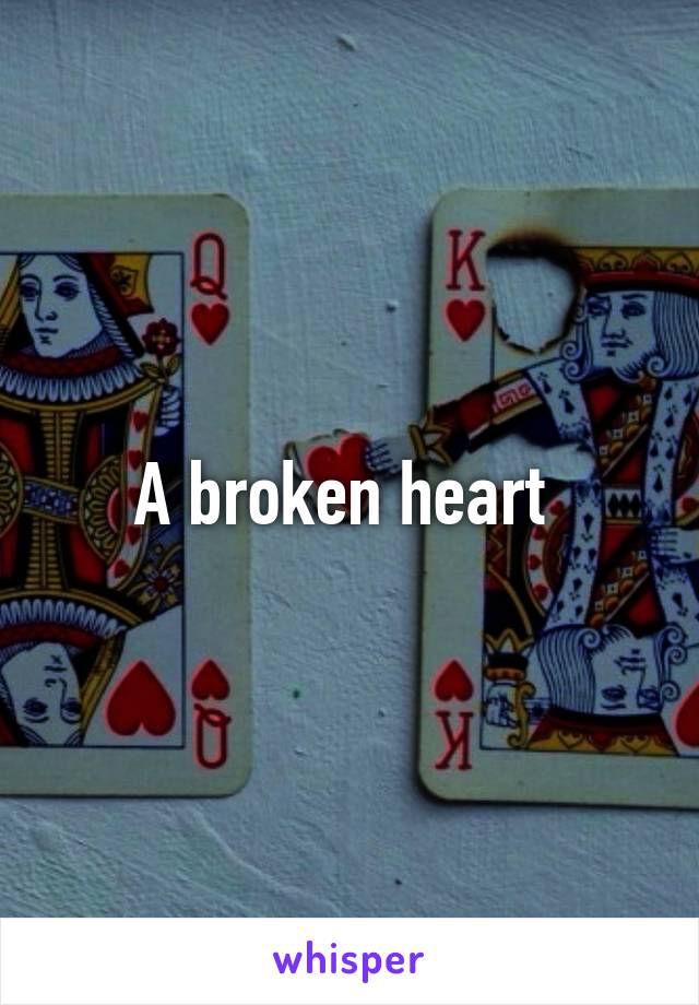 A broken heart 