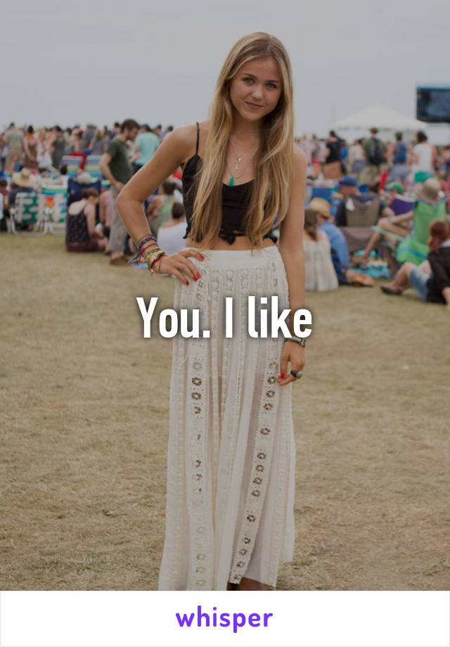 You. I like