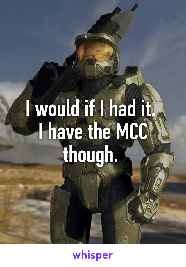 I would if I had it. 
I have the MCC though. 