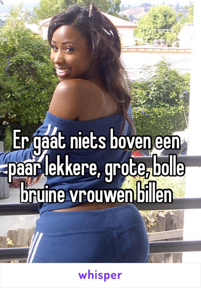 Er gaat niets boven een paar lekkere, grote, bolle bruine vrouwen billen