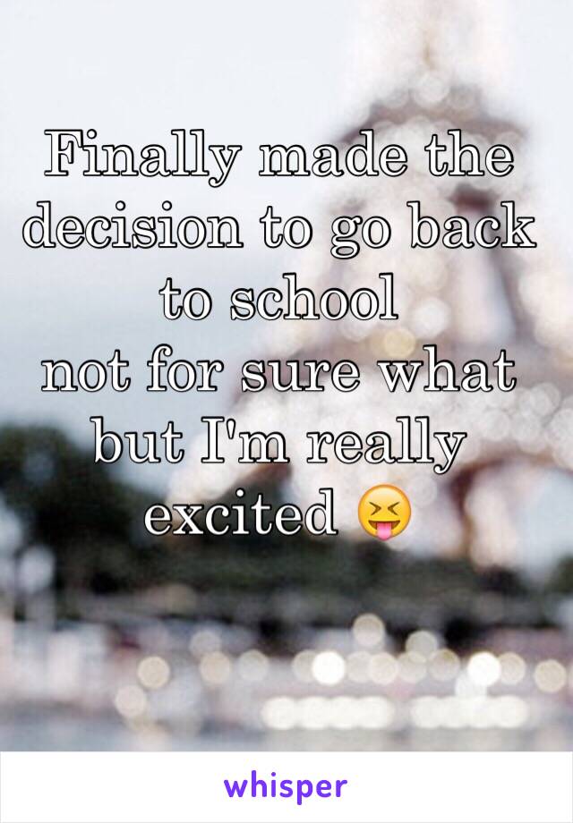 Finally made the decision to go back to school 
not for sure what but I'm really excited 😝