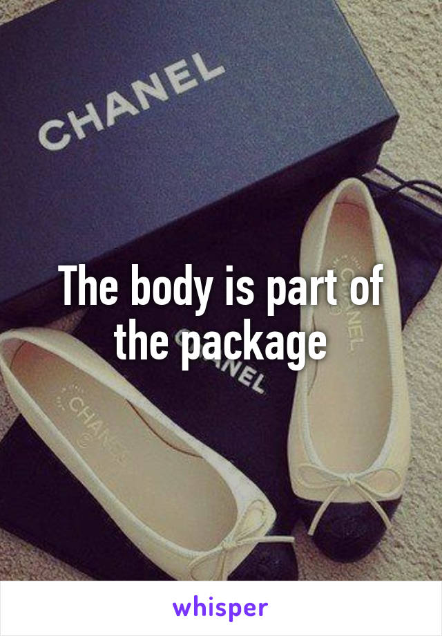 The body is part of the package