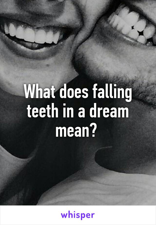 What does falling teeth in a dream mean? 