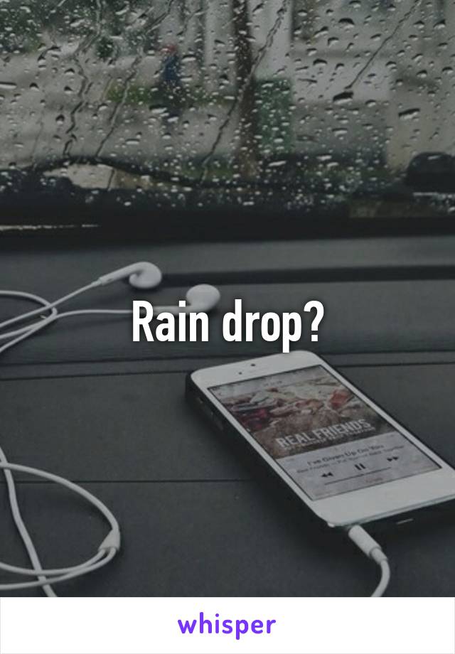 Rain drop?