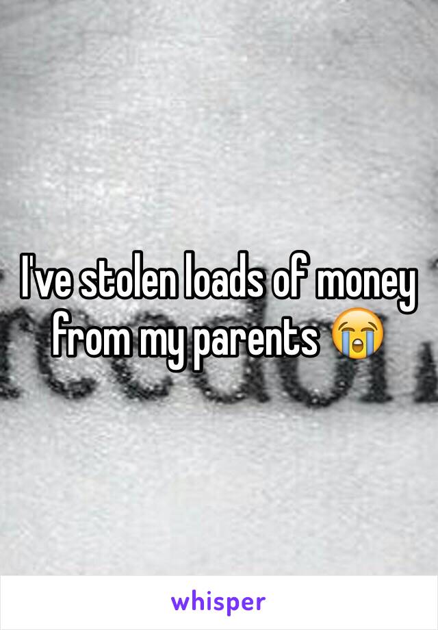 I've stolen loads of money from my parents 😭