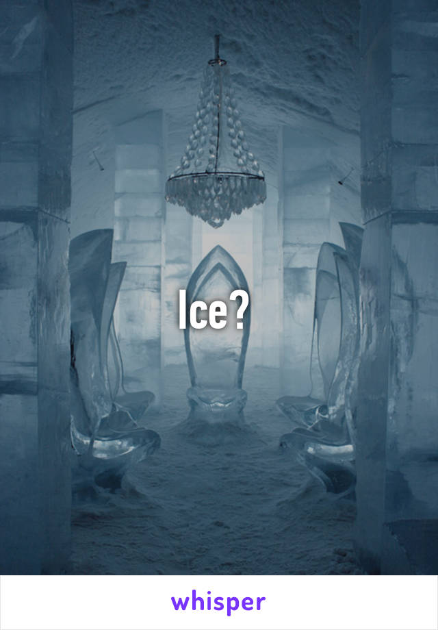 Ice? 