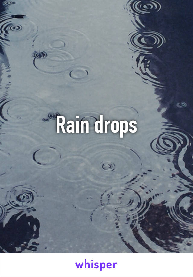 Rain drops
