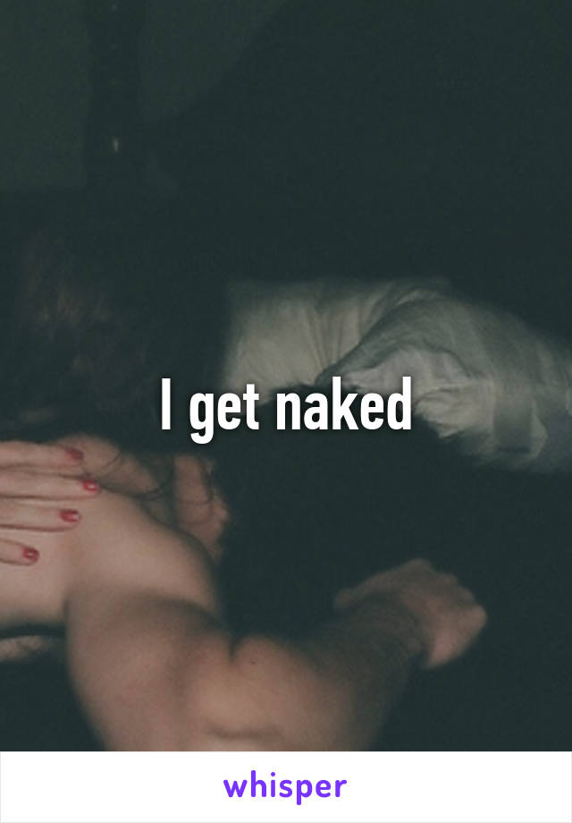 I get naked