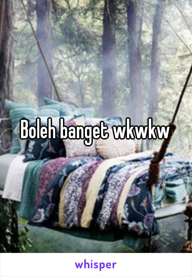 Boleh banget wkwkw