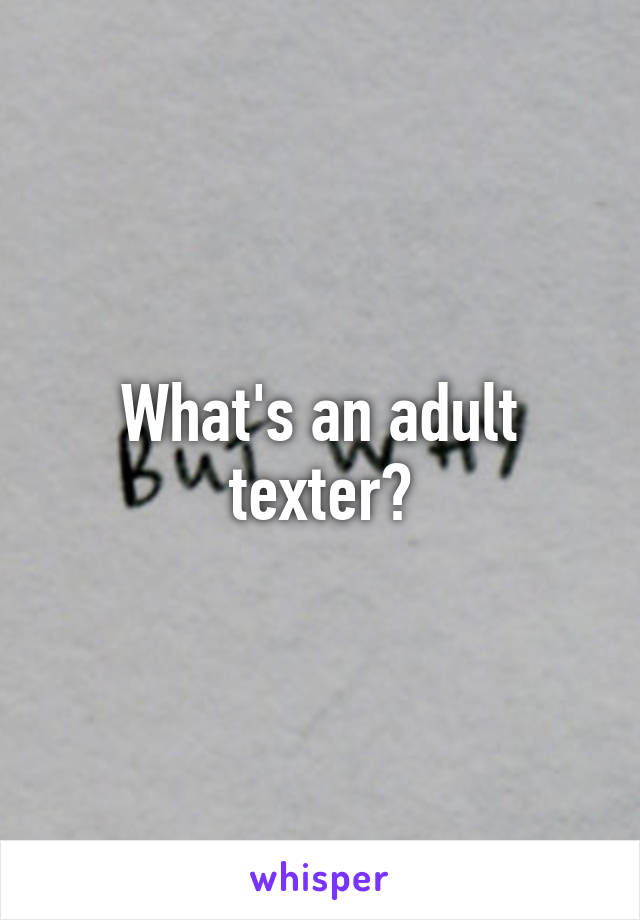 What's an adult texter?