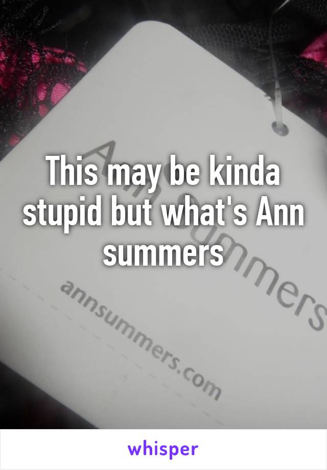 This may be kinda stupid but what's Ann summers
