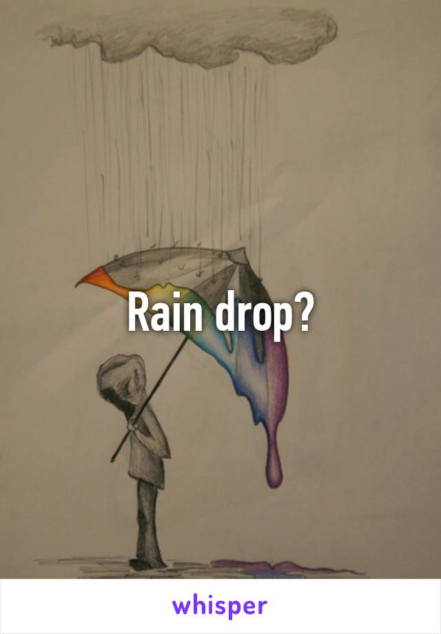 Rain drop?