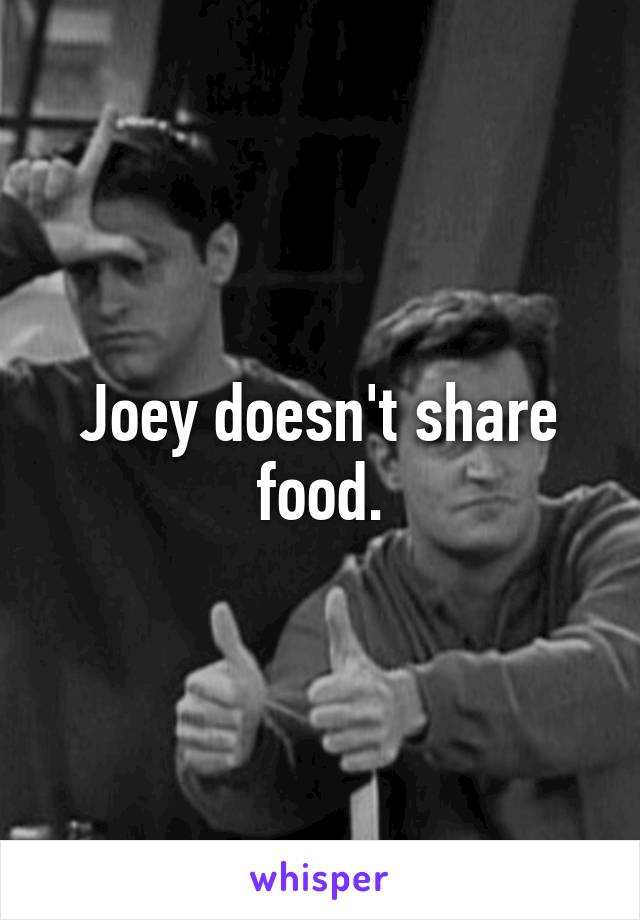 Joey doesn't share food.