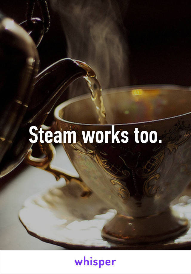 Steam works too.