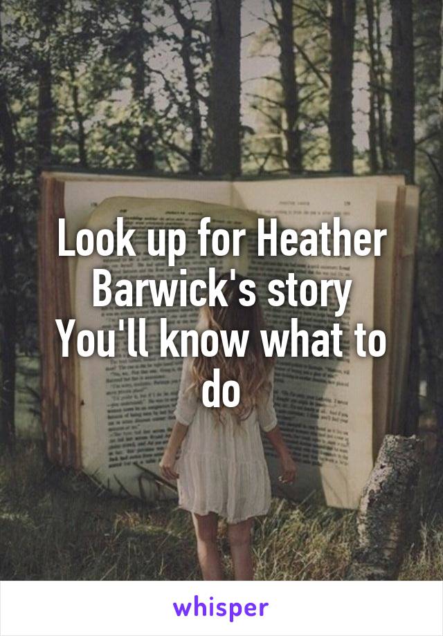 Look up for Heather Barwick's story
You'll know what to do