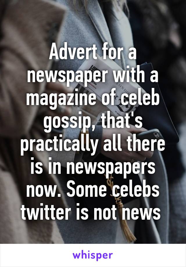 Advert for a newspaper with a magazine of celeb gossip, that's practically all there is in newspapers now. Some celebs twitter is not news 