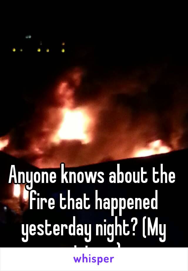 Anyone knows about the fire that happened yesterday night? (My picture)