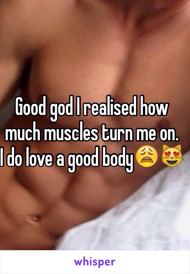 Good god I realised how much muscles turn me on. 
I do love a good body😩😻