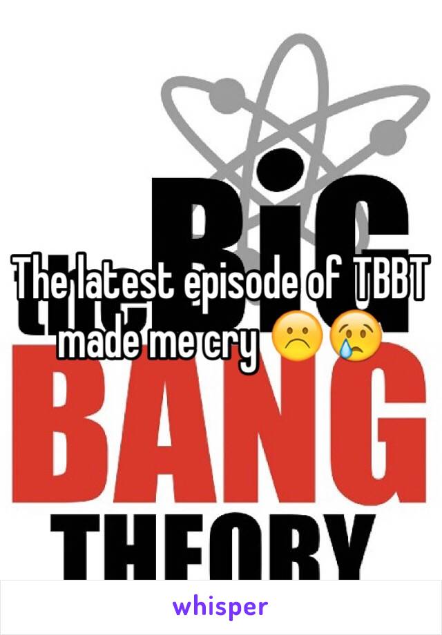 The latest episode of TBBT made me cry ☹️😢