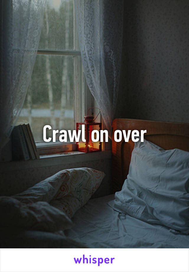 Crawl on over