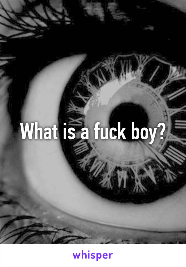 What is a fuck boy?