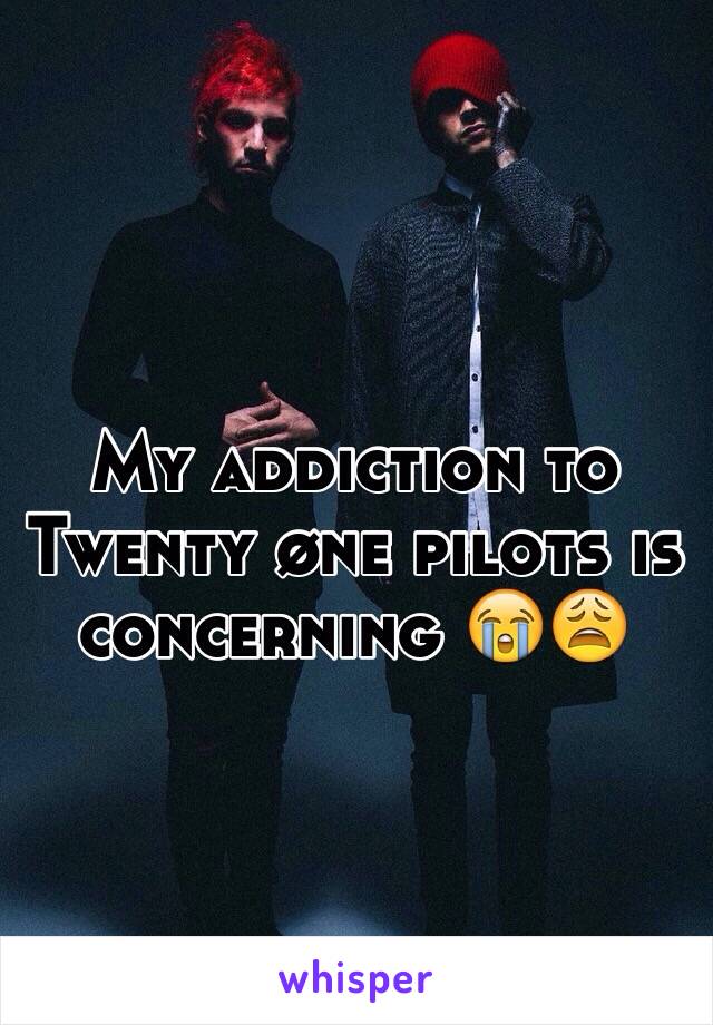 My addiction to Twenty øne pilots is concerning 😭😩  