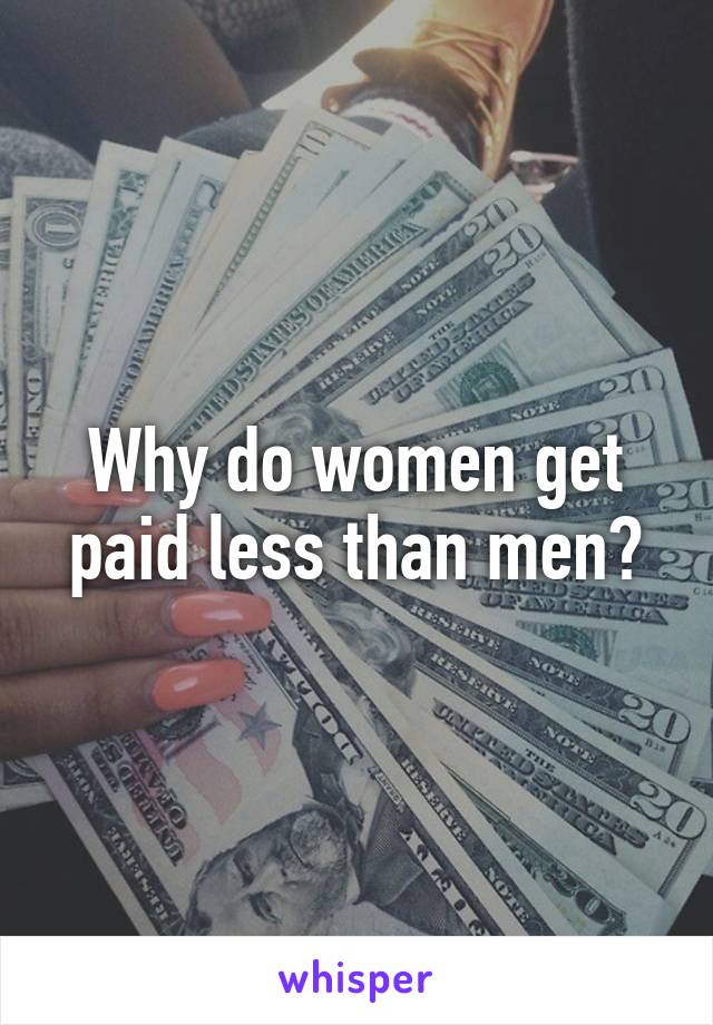 Why do women get paid less than men?