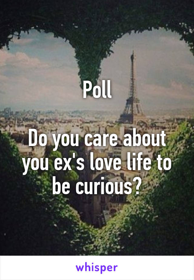 Poll

Do you care about you ex's love life to be curious?