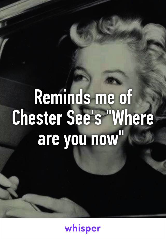 Reminds me of Chester See's "Where are you now" 