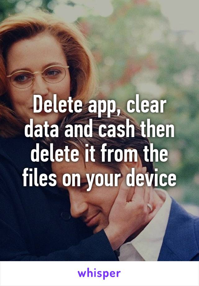 Delete app, clear data and cash then delete it from the files on your device