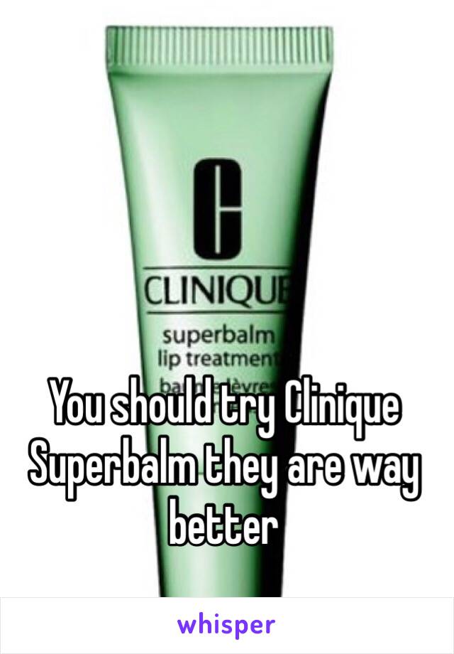 You should try Clinique Superbalm they are way better 