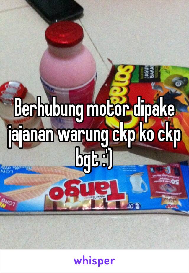 Berhubung motor dipake jajanan warung ckp ko ckp bgt :')